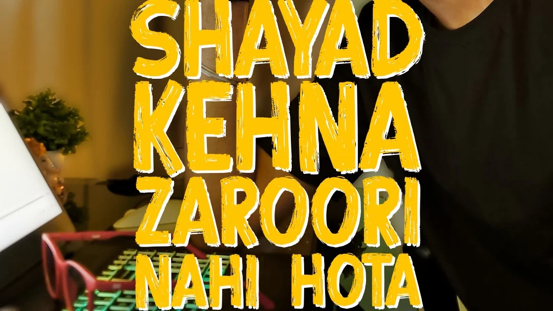 Shayad Kehna Zaroori Nahi Hota